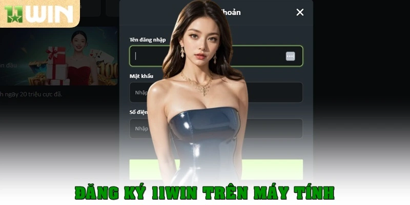 Đăng Ký 11win – Hướng Dẫn Chi Tiết Và Minh Bạch 2026 2 Đăng ký 11win trên máy tính