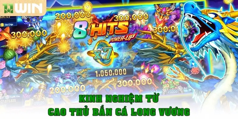Bắn cá Long Vương – Cuộc phiêu lưu dưới đại dương cùng 11win 3 Kinh nghiệm từ cao thủ bắn cá Long Vương