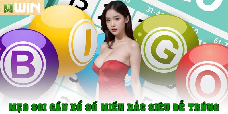 Xổ số miền Bắc – Cẩm nang toàn tập cho người chơi tại 11win 3 Mẹo soi cầu xổ số miền Bắc siêu dễ trúng